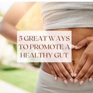5 Great Ways to Promote a Healthy Gut